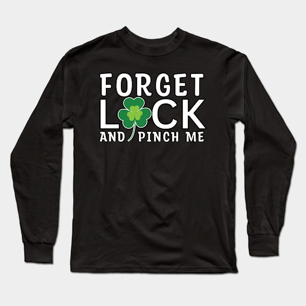 Fun Saint Patty Forget luck and pinch me leprechaun Long Sleeve T-Shirt by ProLakeDesigns